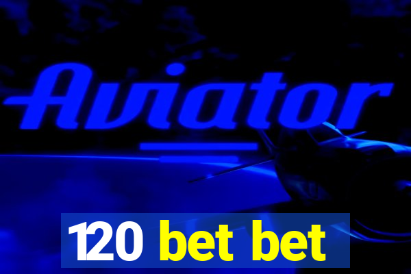 120 bet bet